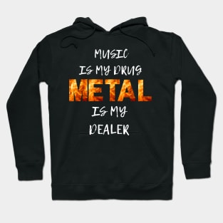 Music is my drug Metal id my dealer Hoodie